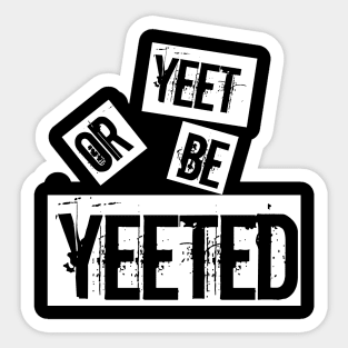 yeet or be yeeted Sticker